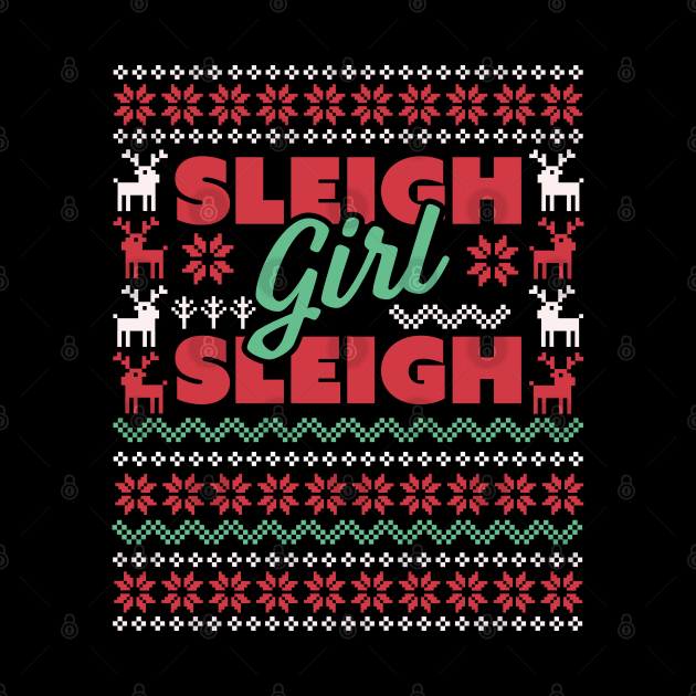 Sleigh Girl Sleigh - Slay Funny Ugly Christmas Sweater Xmas by OrangeMonkeyArt