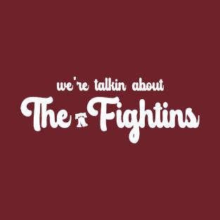 We're Talking About the Fightins T-Shirt