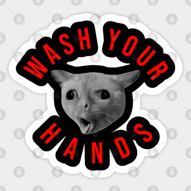 Wash Your Hands Funny Cat Memes Coronavirus Sticker Teepublic