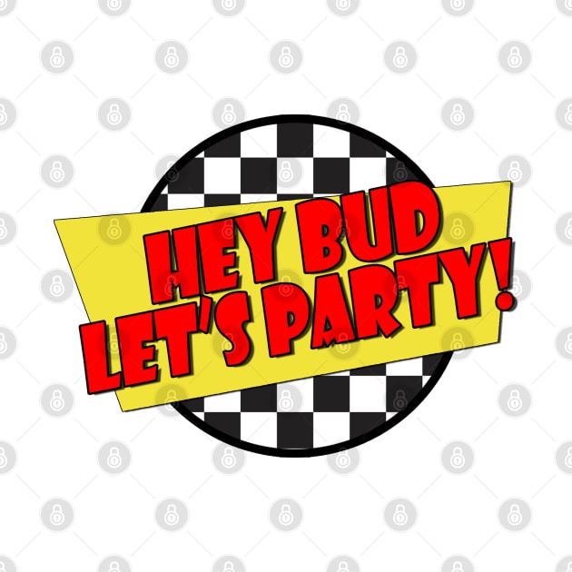 Hey Bud Let's Party! - (Spicoli Quote) - Fast Times Style Logo by RetroZest