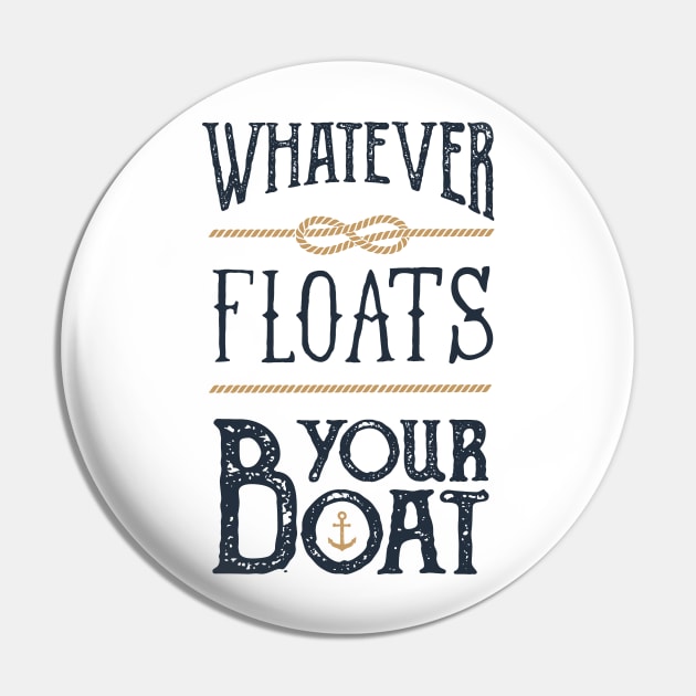 Funny Quote - Whatever Floats Your Boat Pin by SlothAstronaut