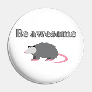 Be awesome, possum Pin