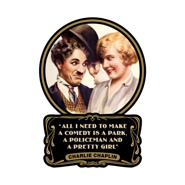 Charlie Chaplin Quotes: "All I Need To Make A Comedy Is A Park, A Policeman And A Pretty Girl" by PLAYDIGITAL2020