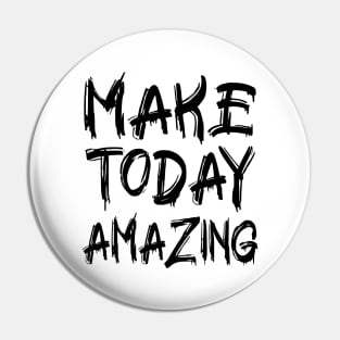 Make Today Amazing Pin