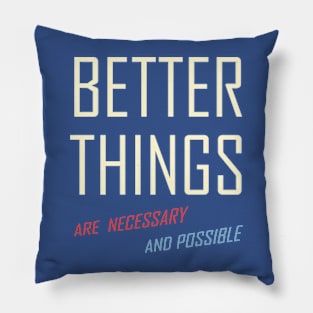 Better Things Are Necessary And Possible Pillow