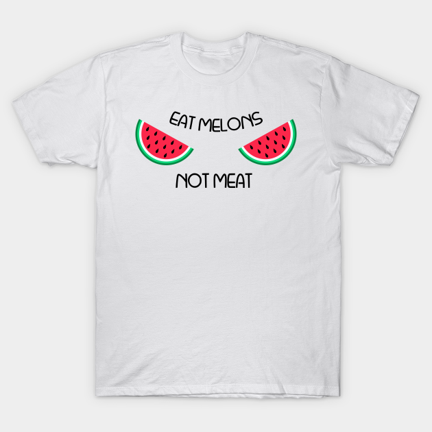 Discover Eat Melons Not Meat - Eat Melons Not Meat - T-Shirt