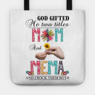 God Gifted Me Two Titles Mom And Mema And I Rock Them Both Wildflowers Valentines Mothers Day Tote