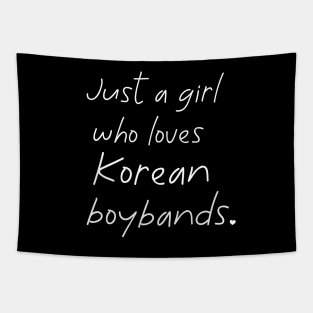 Just a Girl Who Loves Korean Boybands K-Pop Tapestry