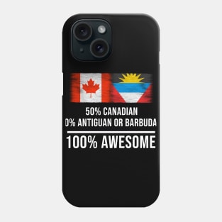 50% Canadian 50% Antiguan or Barbudan 100% Awesome - Gift for Antiguan or Barbudan Heritage From Antigua And Barbuda Phone Case