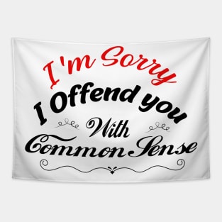 I'm Sorry I Offended You With My Common Sense, Rude Offensive, Logic Common Sense , Tapestry