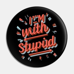 I'm With Stupid Pin