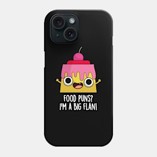 Food Puns - I'm A Big Flan Funny Dessert Pun Phone Case