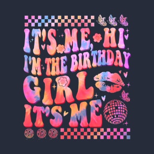 Tie Dye It's Me Hi I'm The Birthday Girl It's Me T-Shirt