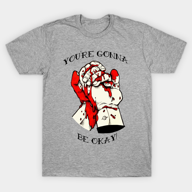 You're Gonna Be Okay - Reservoir Dogs - T-Shirt | TeePublic You're Gonna Be Okay - Reservoir Dogs - T-Shirt | TeePublic