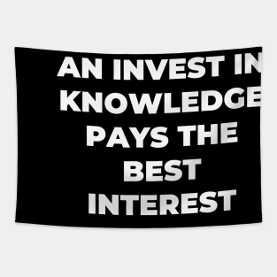 An invest in knowledge pays the best interest Tapestry