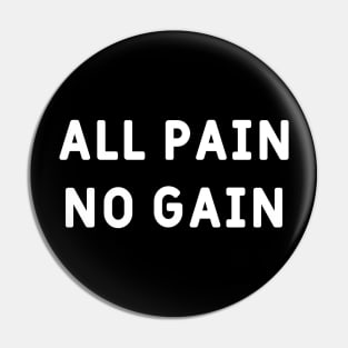 All pain, no gain Pin