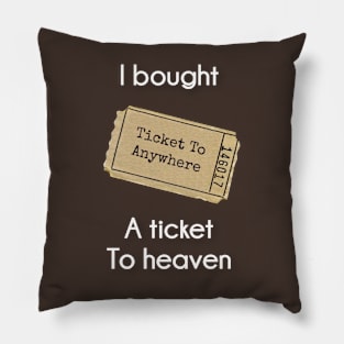 I bought A Ticket To Heaven Pillow