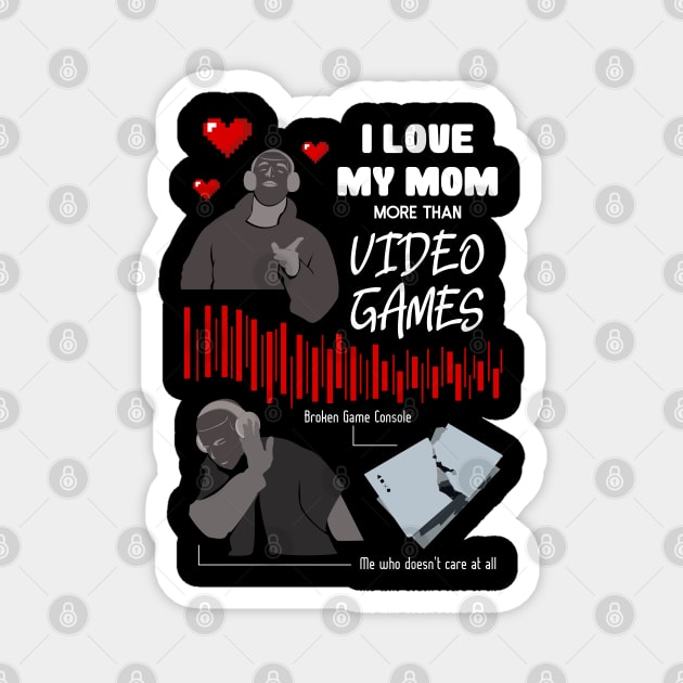 Love My Mom More Than Video Games Funny recolor 01 Magnet by HCreatives