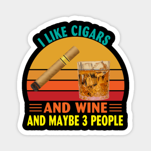 I Like Cigars and Wine and Maybe 3 People Magnet