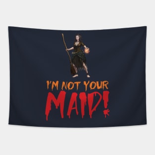 I'm Not Your Maid Tapestry