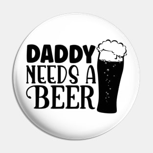 daddy needs a beer Pin