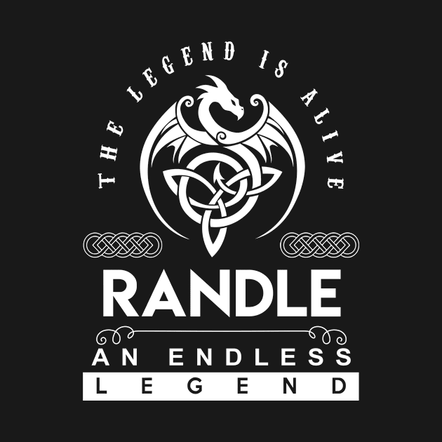 Randle Name T Shirt - The Legend Is Alive - Randle An Endless Legend Dragon Gift Item by riogarwinorganiza