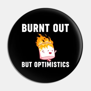 Funny Saying Humor Quote Burnt Out But Optimistics Pin