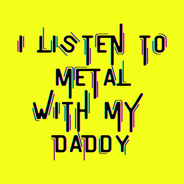 I Listen To Metal With My Daddy by KidsKingdom