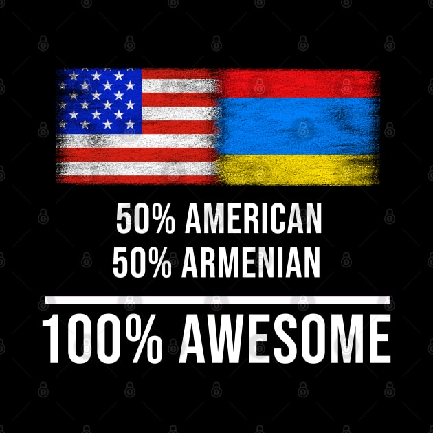 50% American 50% Armenian 100% Awesome - Gift for Armenian Heritage From Armenia by Country Flags