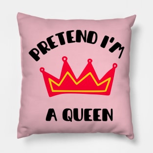 Pretend im a queen Pillow