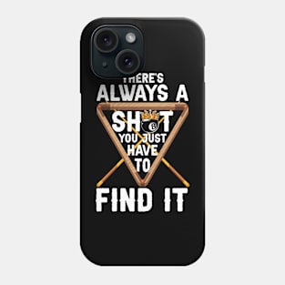 Billiards There's Always A Shot You Just Have To Find It Phone Case