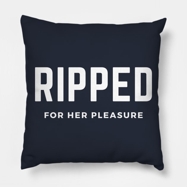 Ripped for her pleasure- a funny gym workout design Pillow by C-Dogg