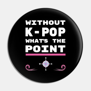 Without K-Pop what is the point? Pin