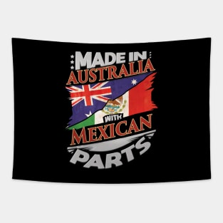 Made In Australia With Mexican Parts - Gift for Mexican From Mexico Tapestry