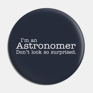 I'm an Astronomer Don't look so surprised Funny Design Pin