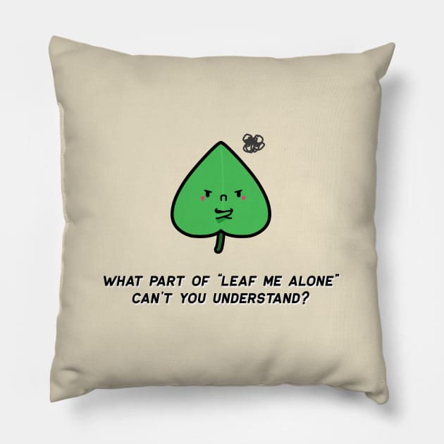 Irritated Leaf Who Just Wants To be Alone Pillow by meiflowerr