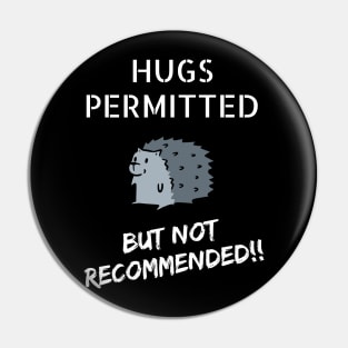 Hugs Permitted... But Not Recommended!! Pin