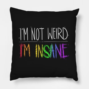 I'm not Weird, I'm INSANE Pillow