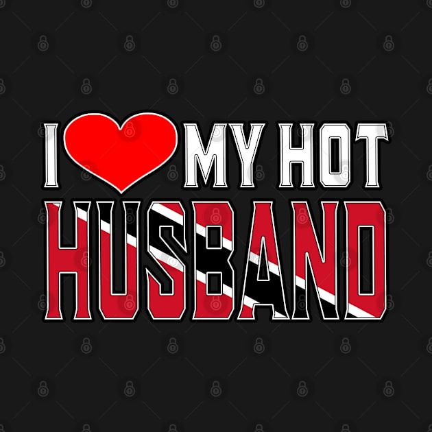 I Love My Hot Trinidad Tobago Husband by Just Rep It!!