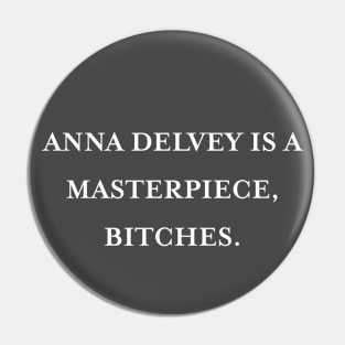 Anna Delvey is a masterpiece, bitches. (White) Pin