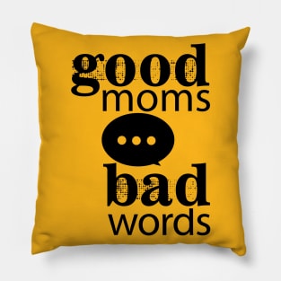 Good Moms Say Bad Words Pillow