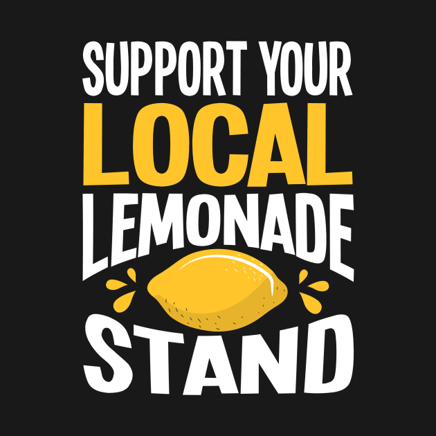 Support Your Local Lemonade Stand by TheBestHumorApparel