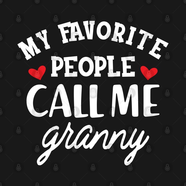 Granny - My favorite people call me granny by KC Happy Shop