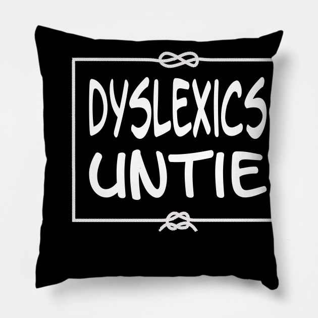 Dyslexics Untie Pillow by Slap Cat Designs