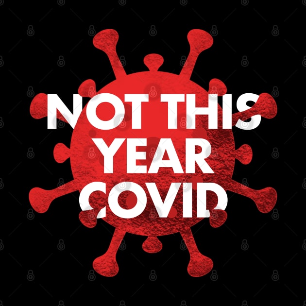 NOT THIS YEAR COVID by SAN ART STUDIO 