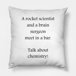 Rocket scientist brain surgeon chemistry Pillow