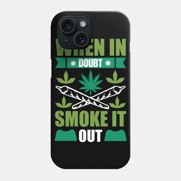 When In Doubt Smoke It Out Phone Case by Dojaja