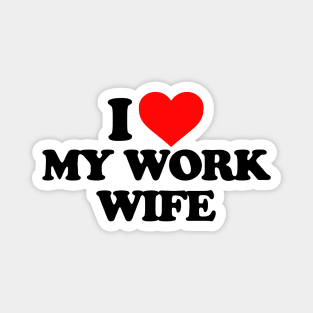 I love my work wife Magnet