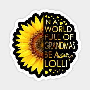 In A World Full Of Grandmas Be A Lolli Sunflower Magnet