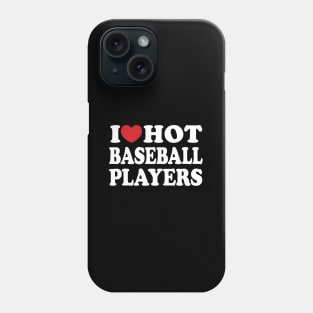 I Love Hot Baseball Players I He Hot Baseball Players Phone Case